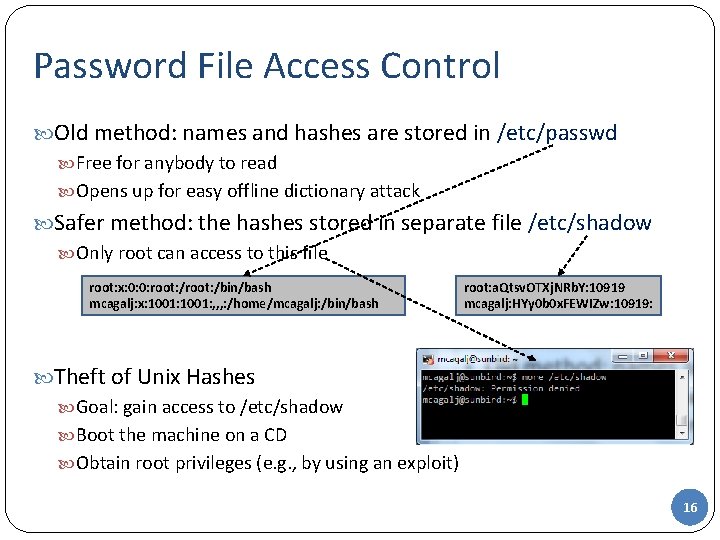 Password File Access Control Old method: names and hashes are stored in /etc/passwd Free