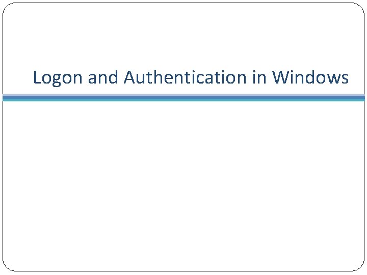 Logon and Authentication in Windows 