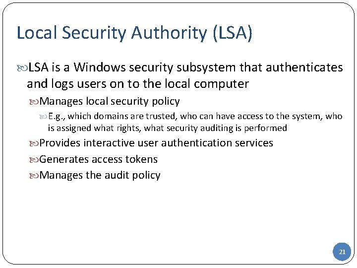 Local Security Authority (LSA) LSA is a Windows security subsystem that authenticates and logs