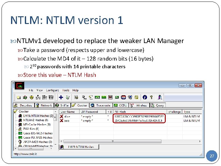 NTLM: NTLM version 1 NTLMv 1 developed to replace the weaker LAN Manager Take