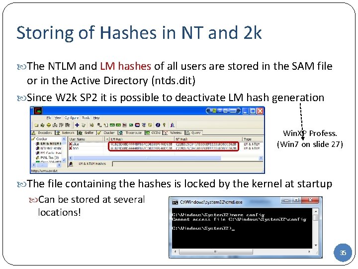 Storing of Hashes in NT and 2 k The NTLM and LM hashes of