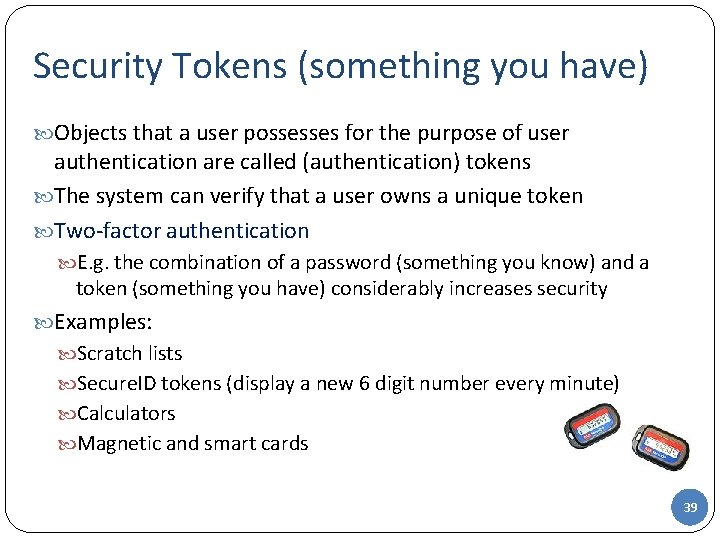 Security Tokens (something you have) Objects that a user possesses for the purpose of