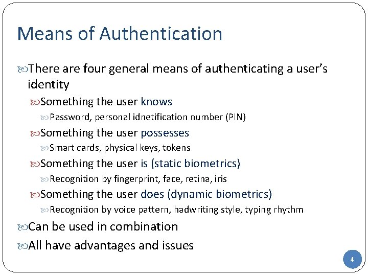 Means of Authentication There are four general means of authenticating a user’s identity Something