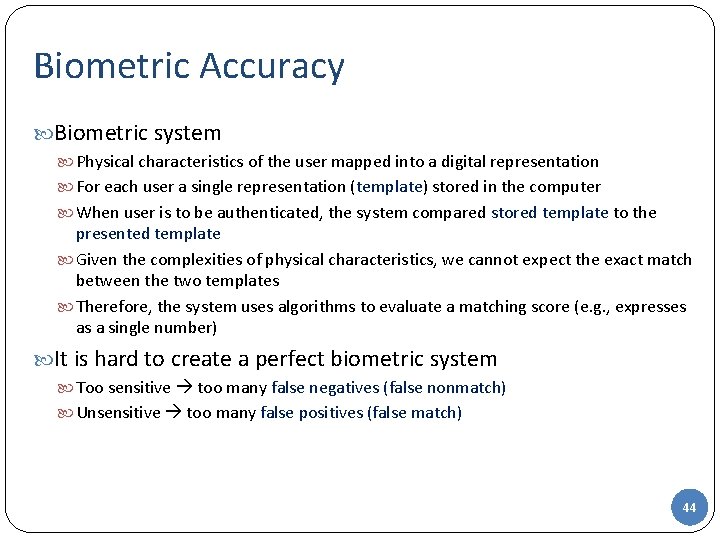 Biometric Accuracy Biometric system Physical characteristics of the user mapped into a digital representation