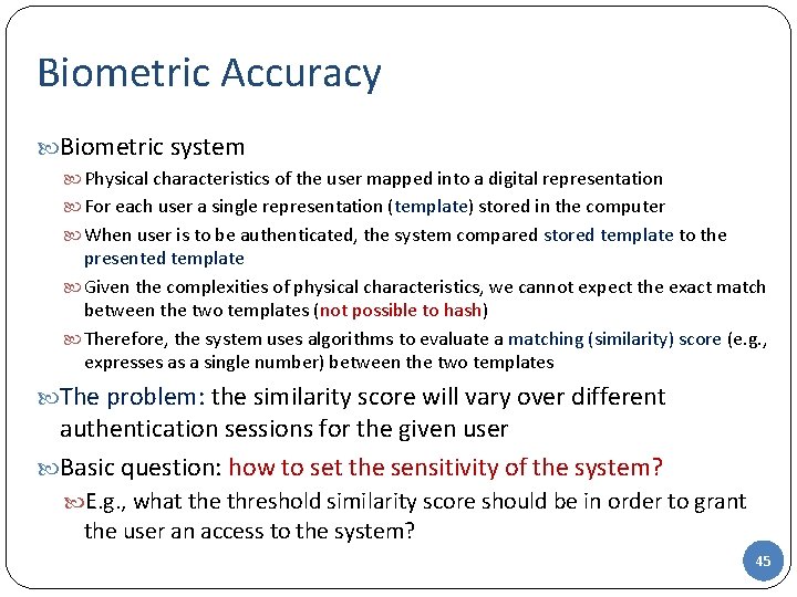 Biometric Accuracy Biometric system Physical characteristics of the user mapped into a digital representation