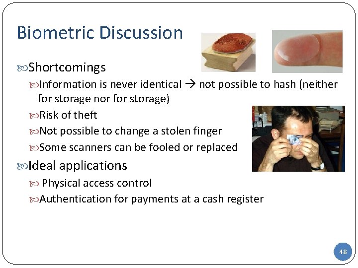 Biometric Discussion Shortcomings Information is never identical not possible to hash (neither for storage