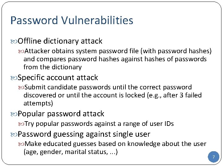 Password Vulnerabilities Offline dictionary attack Attacker obtains system password file (with password hashes) and