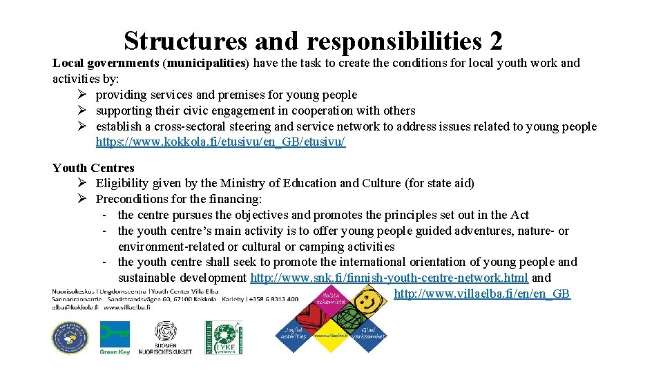 Structures and responsibilities 2 Local governments (municipalities) have the task to create the conditions
