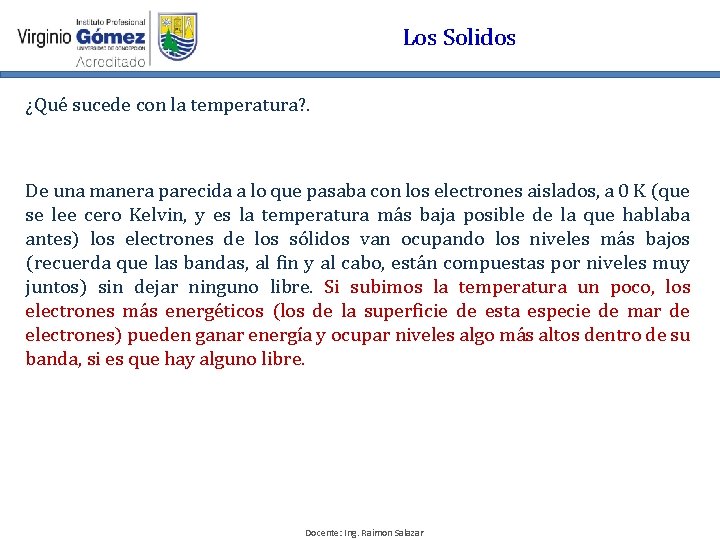 Los Solidos ¿Qué sucede con la temperatura? . De una manera parecida a lo