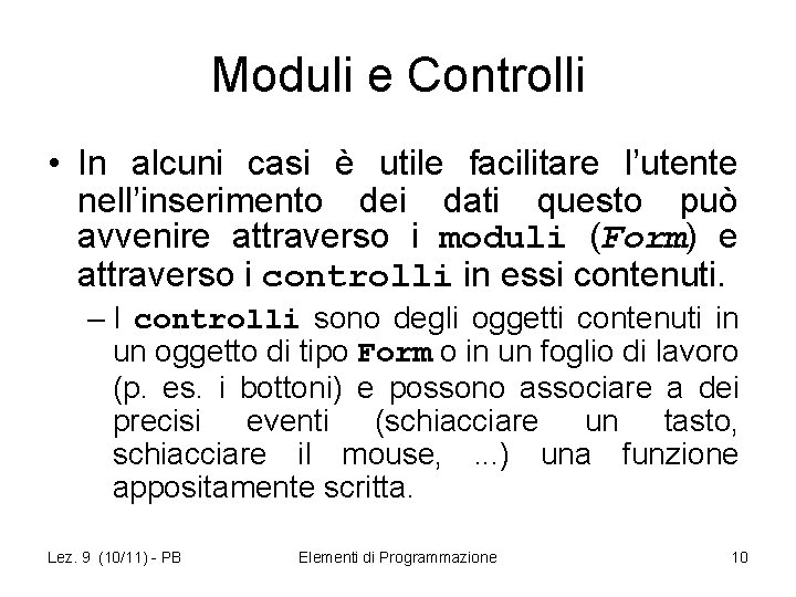 Moduli e Controlli • In alcuni casi è utile facilitare l’utente nell’inserimento dei dati