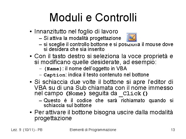 Moduli e Controlli • Innanzitutto nel foglio di lavoro – Si attiva la modalità