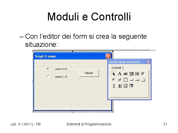 Moduli e Controlli – Con l’editor dei form si crea la seguente situazione: Lez.