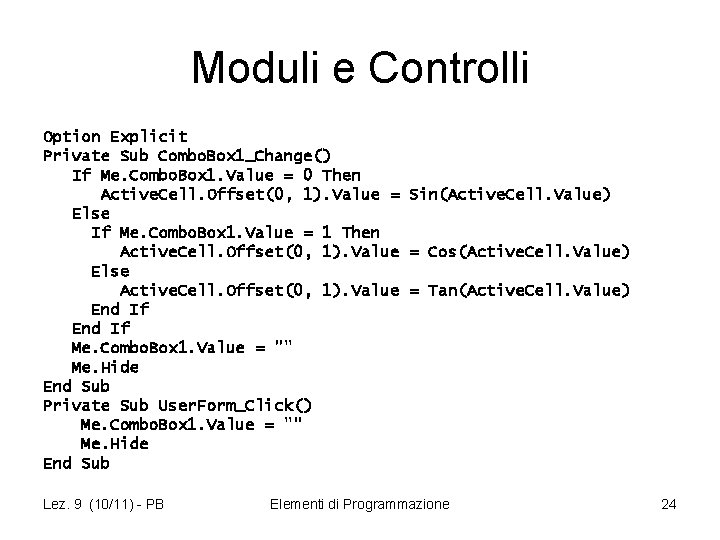 Moduli e Controlli Option Explicit Private Sub Combo. Box 1_Change() If Me. Combo. Box