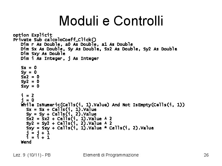 Moduli e Controlli option Explicit Private Sub calcolo. Coeff_Click() Dim r As Double, a