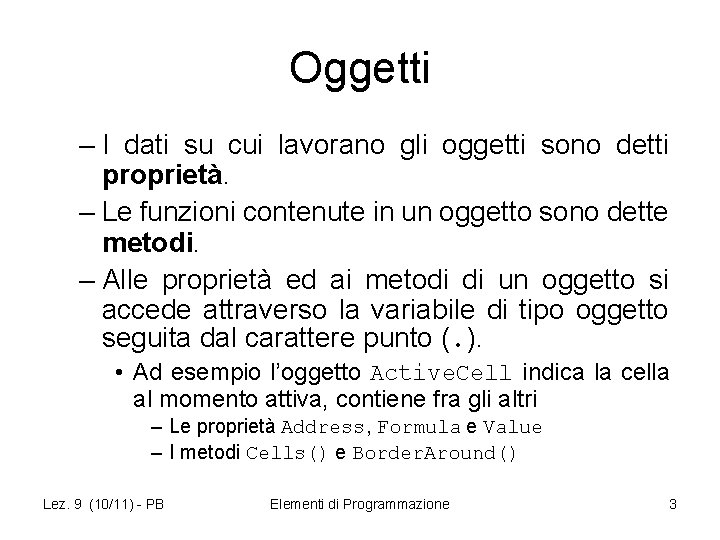 Oggetti – I dati su cui lavorano gli oggetti sono detti proprietà. – Le