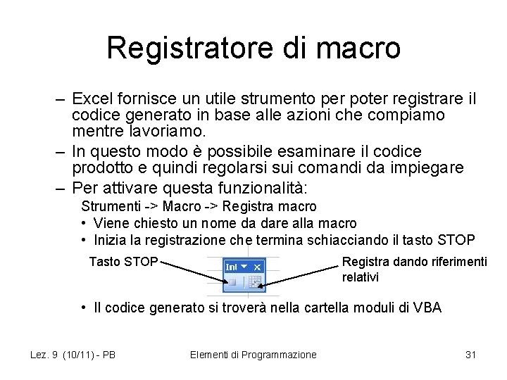 Registratore di macro – Excel fornisce un utile strumento per poter registrare il codice