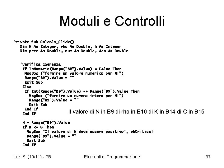 Moduli e Controlli Private Sub Calcolo_Click() Dim N As Integer, rho As Double, h
