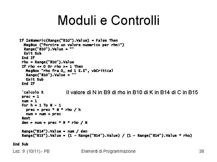 Moduli e Controlli If Is. Numeric(Range("B 10"). Value) = False Then Msg. Box ("fornire