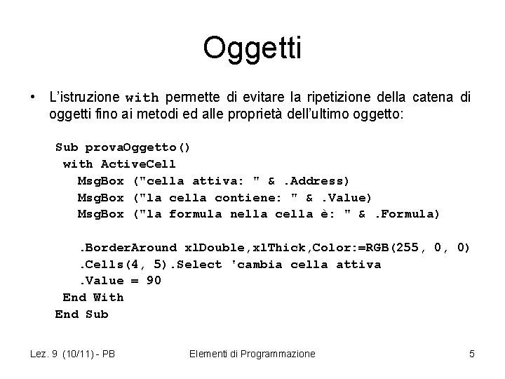 Oggetti • L’istruzione with permette di evitare la ripetizione della catena di oggetti fino