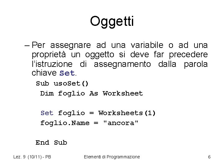 Oggetti – Per assegnare ad una variabile o ad una proprietà un oggetto si