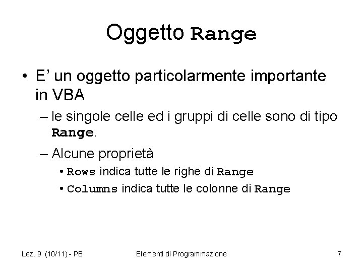 Oggetto Range • E’ un oggetto particolarmente importante in VBA – le singole celle