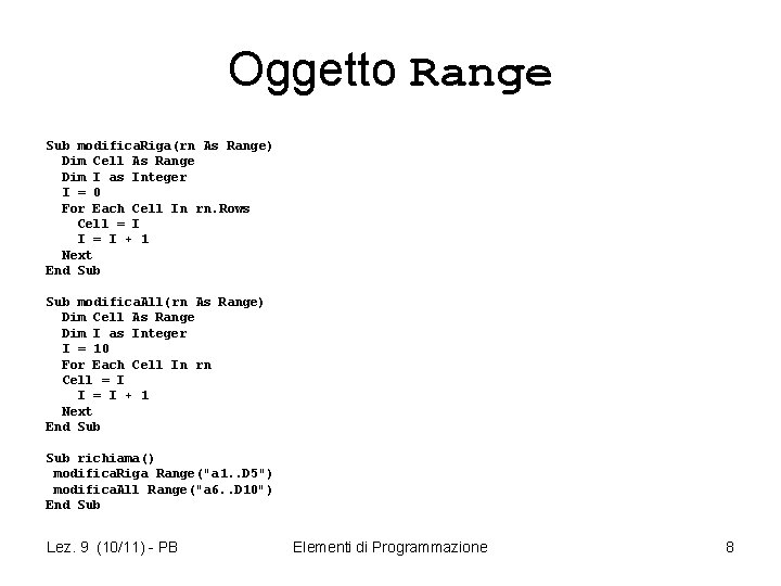 Oggetto Range Sub modifica. Riga(rn As Range) Dim Cell As Range Dim I as