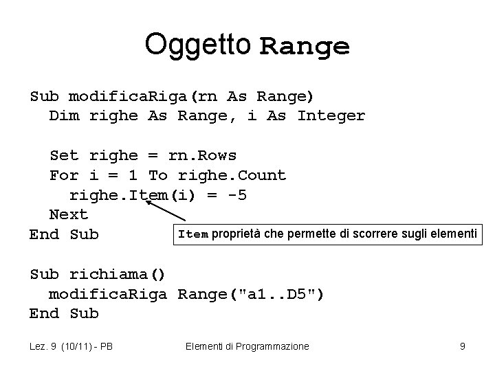 Oggetto Range Sub modifica. Riga(rn As Range) Dim righe As Range, i As Integer