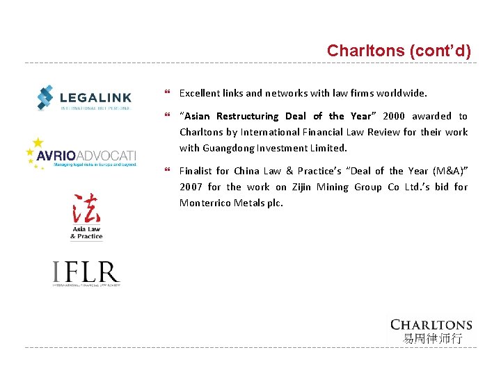 Charltons (cont’d) Excellent links and networks with law firms worldwide. “Asian Restructuring Deal of