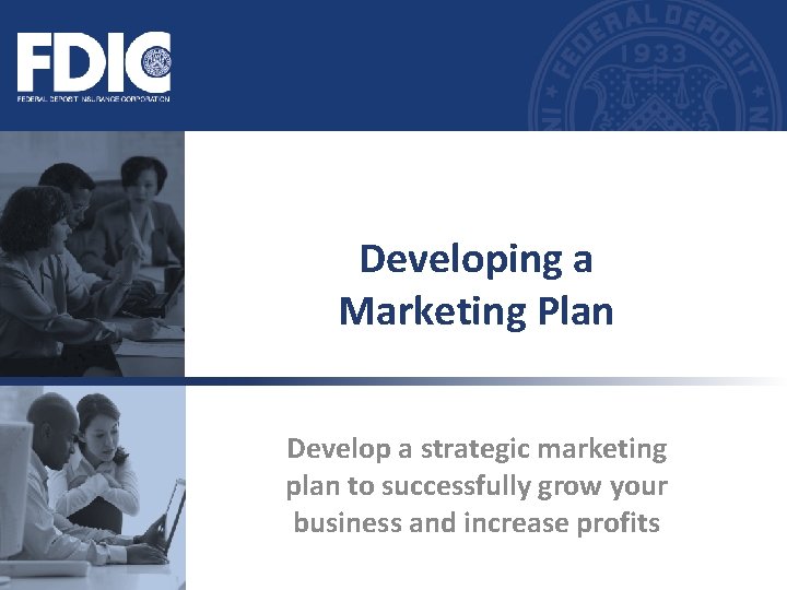 Developing a Marketing Plan Develop a strategic marketing plan to successfully grow your business