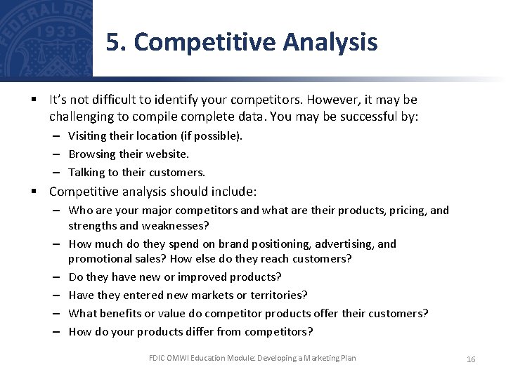 5. Competitive Analysis § It’s not difficult to identify your competitors. However, it may