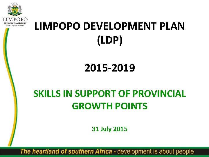 LIMPOPO DEVELOPMENT PLAN (LDP) 2015 -2019 SKILLS IN SUPPORT OF PROVINCIAL GROWTH POINTS 31