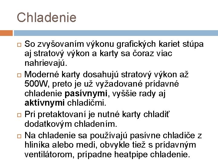 Chladenie So zvyšovaním výkonu grafických kariet stúpa aj stratový výkon a karty sa čoraz