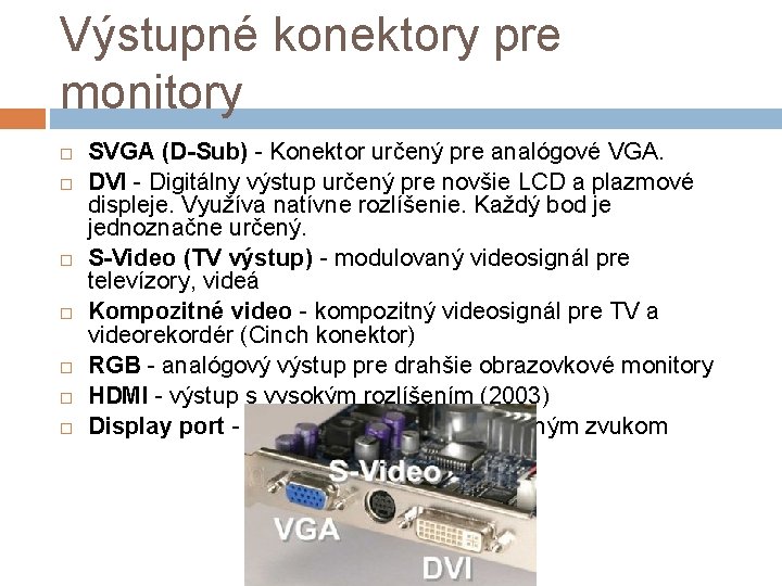 Výstupné konektory pre monitory SVGA (D-Sub) - Konektor určený pre analógové VGA. DVI -
