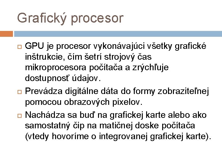 Grafický procesor GPU je procesor vykonávajúci všetky grafické inštrukcie, čím šetrí strojový čas mikroprocesora