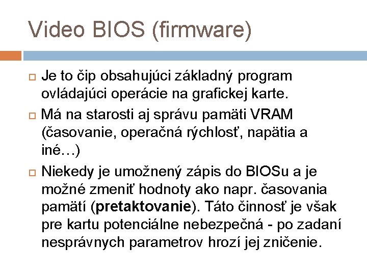 Video BIOS (firmware) Je to čip obsahujúci základný program ovládajúci operácie na grafickej karte.