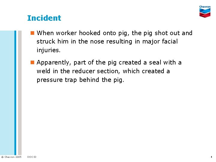 Incident n When worker hooked onto pig, the pig shot out and struck him