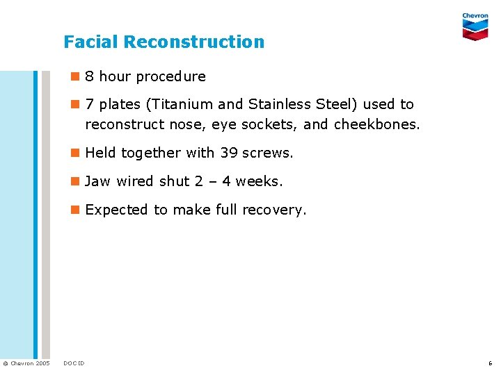 Facial Reconstruction n 8 hour procedure n 7 plates (Titanium and Stainless Steel) used