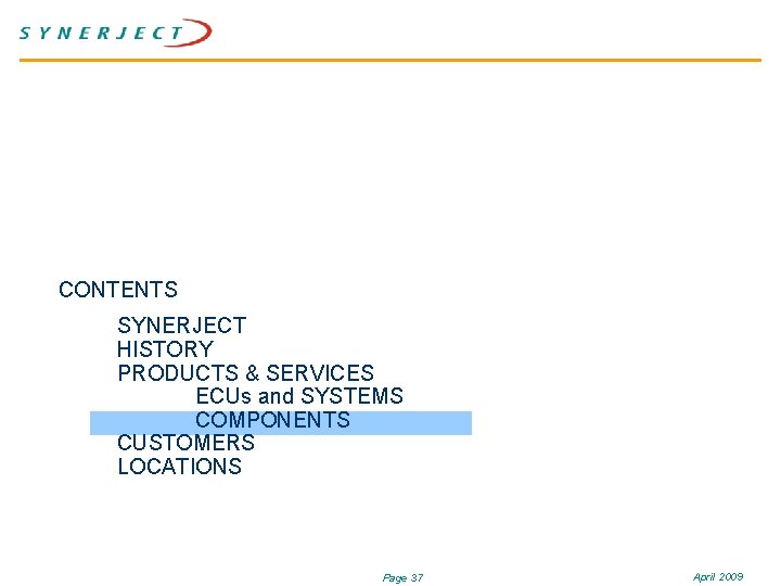 CONTENTS SYNERJECT HISTORY PRODUCTS & SERVICES ECUs and SYSTEMS COMPONENTS CUSTOMERS LOCATIONS Page 37