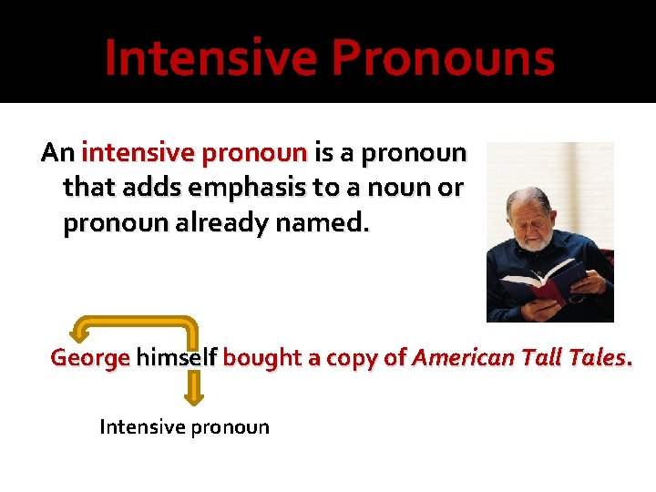 Intensive Pronouns An intensive pronoun is a pronoun that adds emphasis to a noun