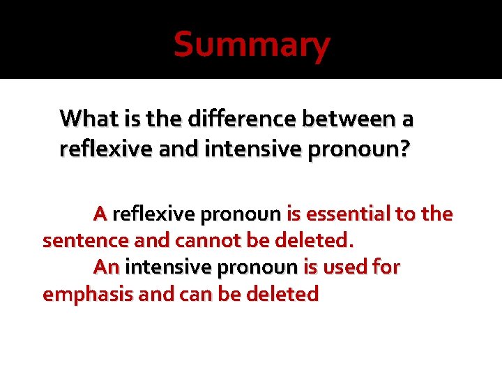 Summary What is the difference between a reflexive and intensive pronoun? A reflexive pronoun