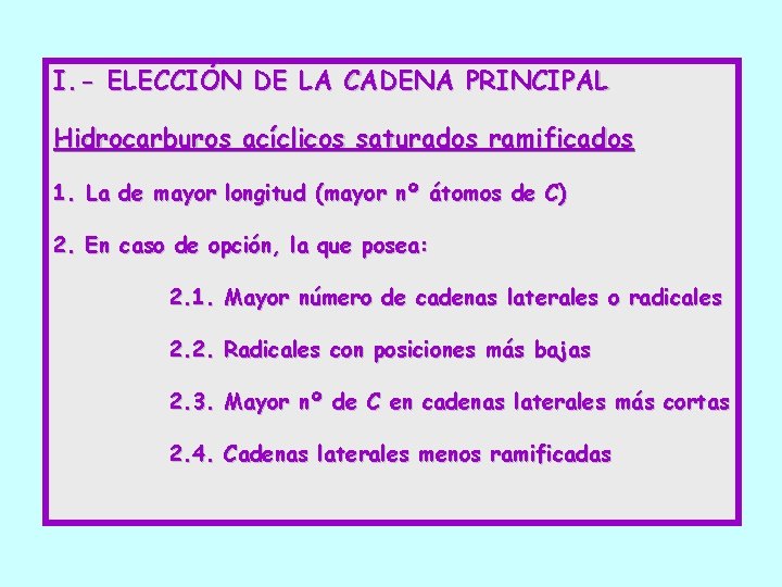 I. - ELECCIÓN DE LA CADENA PRINCIPAL Hidrocarburos acíclicos saturados ramificados 1. La de