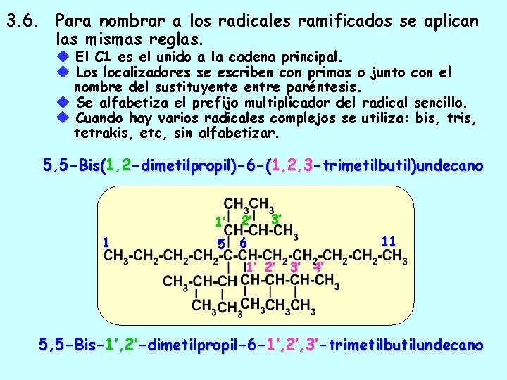 3. 6. Para nombrar a los radicales ramificados se aplican las mismas reglas. El