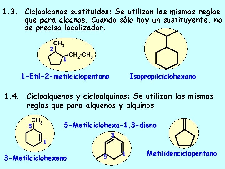 1. 3. Cicloalcanos sustituidos: Se utilizan las mismas reglas que para alcanos. Cuando sólo