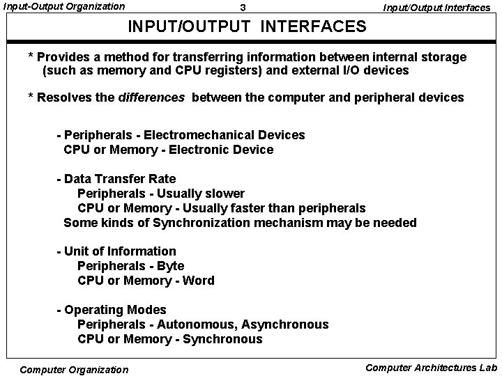 Input-Output Organization 3 Input/Output Interfaces INPUT/OUTPUT INTERFACES * Provides a method for transferring information