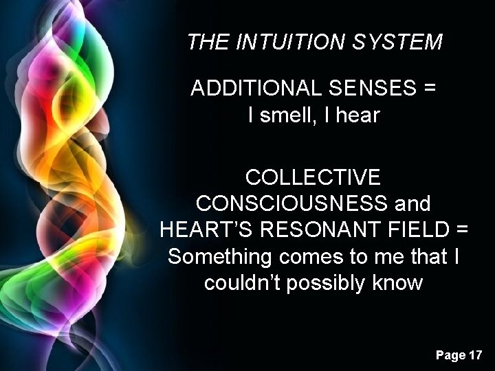 THE INTUITION SYSTEM ADDITIONAL SENSES = I smell, I hear COLLECTIVE CONSCIOUSNESS and HEART’S