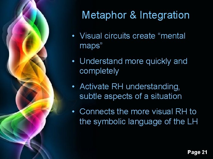 Metaphor & Integration • Visual circuits create “mental maps” • Understand more quickly and