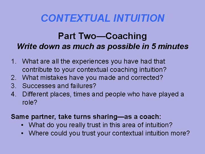 CONTEXTUAL INTUITION Part Two—Coaching Write down as much as possible in 5 minutes 1.