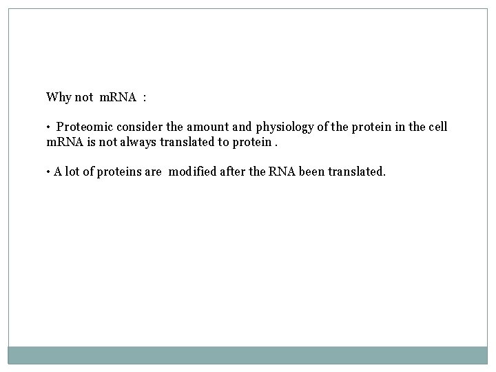 Why not m. RNA : • Proteomic consider the amount and physiology of the