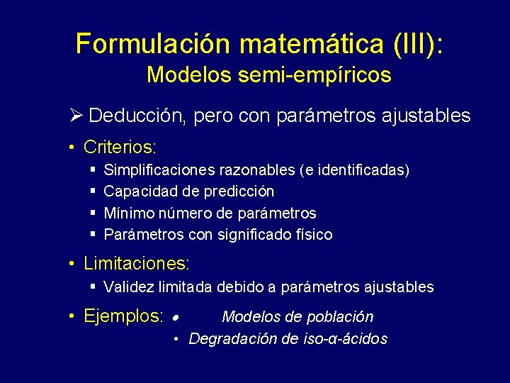 Formulación matemática (III): Modelos semi-empíricos Ø Deducción, pero con parámetros ajustables • Criterios: §