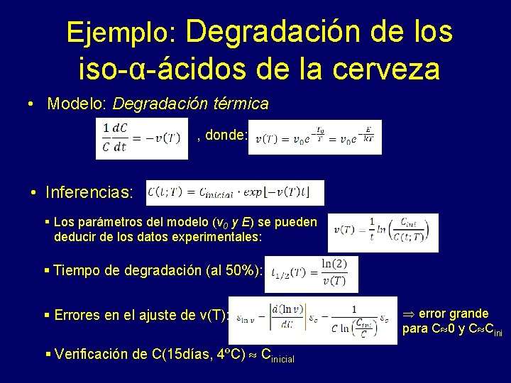 Ejemplo: Degradación de los iso-α-ácidos de la cerveza • Modelo: Degradación térmica , donde: